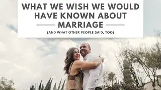 What We Wish We Would Have Known Before Marriage