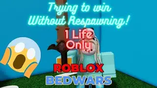 Trying to WIN Without Respawning! 1 LIFE ONLY IN ROBLOX BEDWARS!