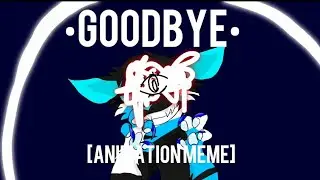 •Goodbye• [Animation Meme]