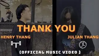 Henry Thang , Julian Thang - Thank You (Official Video)