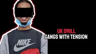 UK DRILL: GANGS WITH TENSION