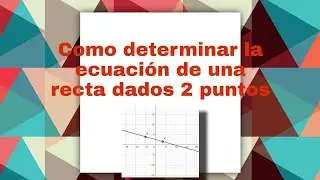 Como determinar la ecuación de la recta dados dos puntos |Ejercicios resueltos de GeometríaAnalítica