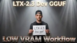 LTX-2.3 Dev GGUF | LOW VRAM Workflow
