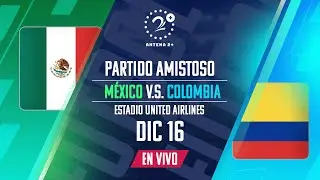 EN VIVO - COLOMBIA Vs MÉXICO - PARTIDO AMISTOSO