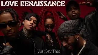Love Renaissance - Just Say That feat. 6lack, Westside Boogie, BRS Kash and OMB Bloodbath [Audio]