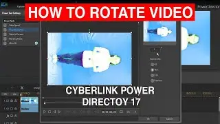 HOW TO ROTATE VIDEO IN CYBERLINK POWERDIRECTOR 17
