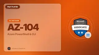 AZ-104 Exam EP 11: Azure PowerShell & CLI