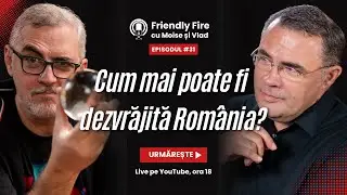 🔥 Friendly Fire #31 |  Cum mai poate fi dezvrăjită România?
