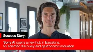 Success case: Sony AI opens new hub in Barcelona for scientific discovery and gastronomy innovation