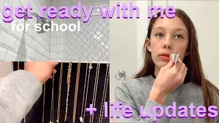 GRWM FOR SCHOOL | get ready with me + life updates
