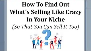Best Selling Products: How To Find Out What’s Selling Like Crazy In Your Niche So That You Can Sell