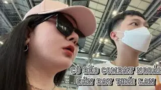 Thái Lan - Tập cuối: Cú twist tại sân bay chấn động liên hoàng *beep… | Cô Béo Kiên Giang