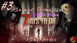 7 Days to Die | Day 07- Insane PermaDeath | 3 Day Hordes | Stream #3