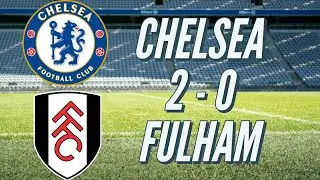 CHELSEA 2 - 0 FULHAM HIGHLIGHTS & GOALS