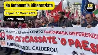 IL GRANDE CORTEO CONTRO L'AUTONOMIA DIFFERENZIATA - NAPOLI, 16 MARZO 2024 ++INTERVISTE ESCLUSIVE (1)