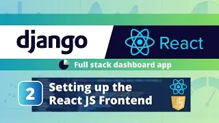 Django React Dashboard App #2: Setting up the React JS Frontend and Django Cors Headers