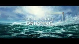 Lofi Millhouse - Dripping