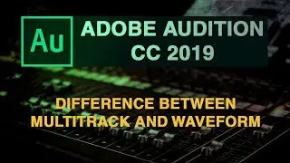 Difference between waveform editor and multi track editor in Adobe Audition cc 2019