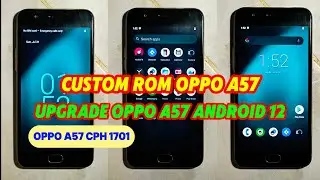Upgrade oppo a57 cph 1701 android 12 - Custom Rom Oppo a57