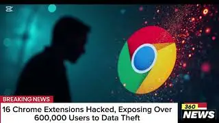 16 Chrome Extensions Hacked, Exposing Over 600,000 Users to Data Theft  