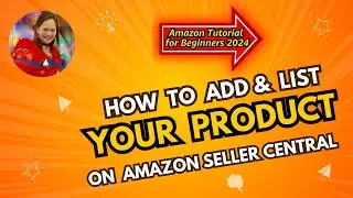 How To Add & List Your Product on Amazon Seller Central | AMAZON TUTORIAL FOR BEGINNERS 2024