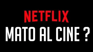 ¿Netflix mato al cine?