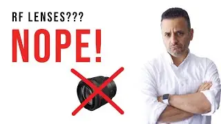 Here's why I stubbornly REFUSE to buy Canon RF lenses!