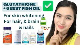 NOW GLUTATHIONE + 6 BEST FISH OILS: For Skin Whitening