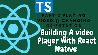 #2 React Native: Video Player Part 2  ||  Playing Video || Screen orientation || [React Native]