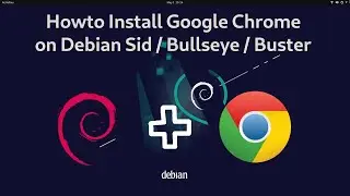 Install Google Chrome on Debian Sid / Bullseye 11 / Buster 10