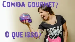 O que é comida gourmet? Por Michele Barbosa