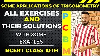 SOME APPLICATIONS OF TRIGONOMETRY | ALL EXERCIESES WITH SOME EXAMPLES | NCERT | SOLUTIONS | PCBM