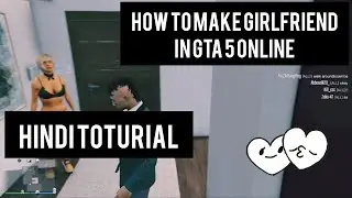 GTA 5 ONLINE - HOW TO GET GIRLFRIEND HINDI TOTURIAL | GTA 5 LATEST UPDATE 2022