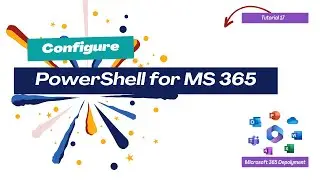 How To Configure PowerShell for MS 365 | Microsoft 365 Deployment