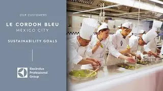 Le Cordon Bleu Mexico City: Why We Chose Electrolux Professional for Our Sustainability Goals