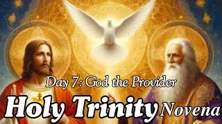 Holy Trinity Novena : Day 7 | God the Provider