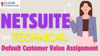 Default Customer Value Assignment | Netsuite Online Tutorial | Netsuite Technical | CloudFoundation