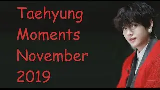 Taehyung Moments November 2019