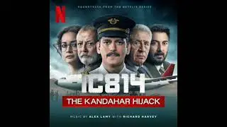 IC814 2024 Soundtrack | Music By Alex Lamy with Richard Harvey | A Netflix Original Series Score |