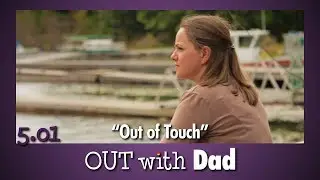 5.01 "Out of Touch" | Out With Dad