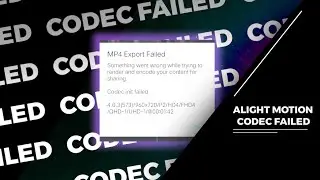 CODEC ERROR | ALIGHT MOTION | FIX