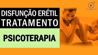 DISFUNÇÃO ERÉTIL - Tratamento para Disfunção Erétil através da Psicoterapia