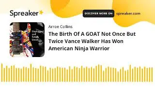 The Birth Of A GOAT Not Once But Twice Vance Walker Has Won American Ninja Warrior