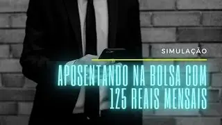 simulação: aposentando na bolsa com 125 reais por mês