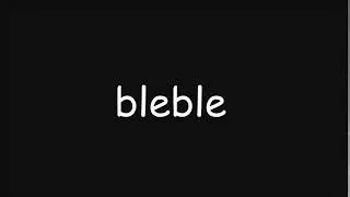 bleble