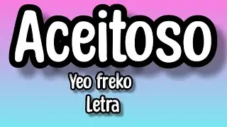 Yeo Freko - Aceitoso (Letra/lyrics)