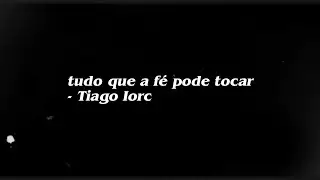 tudo que a fé pode tocar - Tiago Iorc