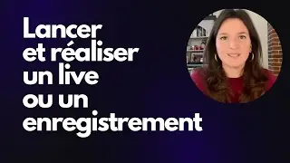 Lancer un live ou un enregistrement et réaliser