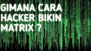BEGINI CARA HACKER BIKIN MATRIX!