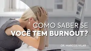 Síndrome de Burnout - Como Reconhecer e Prevenir - com Dr. Marcos Vilar
